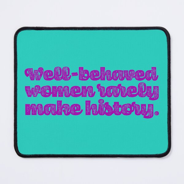 Item preview, Well-Behaved Women Rarely Make History - Violet designed and sold by sillyjess.