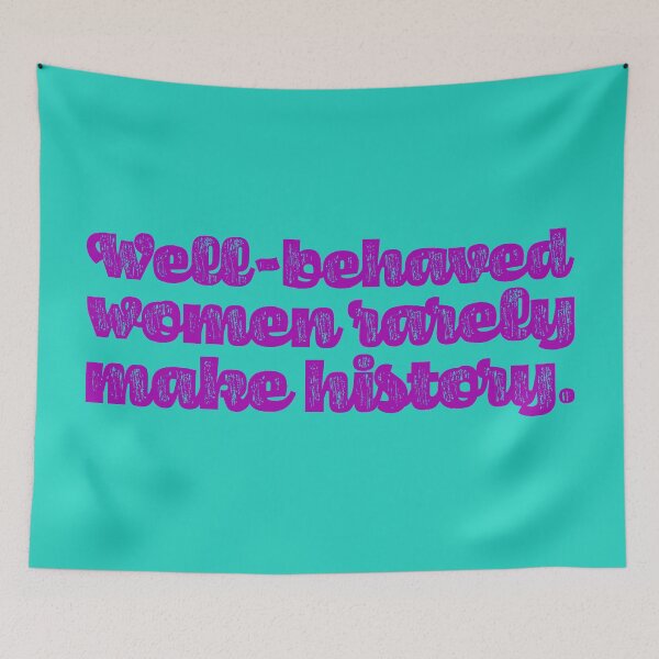 Item preview, Well-Behaved Women Rarely Make History - Violet designed and sold by sillyjess.