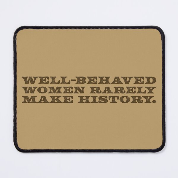 Item preview, Well-Behaved Women Rarely Make History V2 - Brown designed and sold by sillyjess.