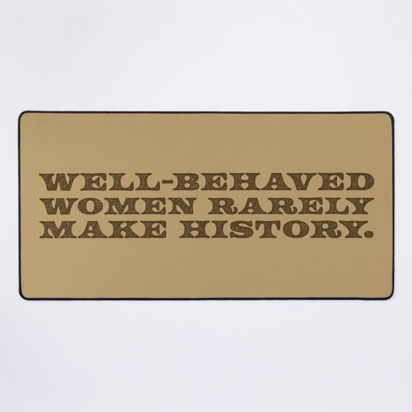 Item preview, Well-Behaved Women Rarely Make History V2 - Brown designed and sold by sillyjess.