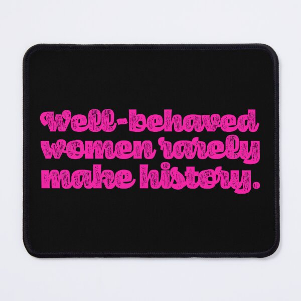 Item preview, Well-Behaved Women Rarely Make History - Pink designed and sold by sillyjess.