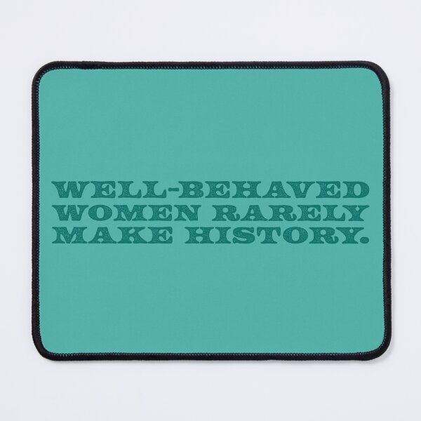 Item preview, Well-Behaved Women Rarely Make History V2 - Peacock designed and sold by sillyjess.