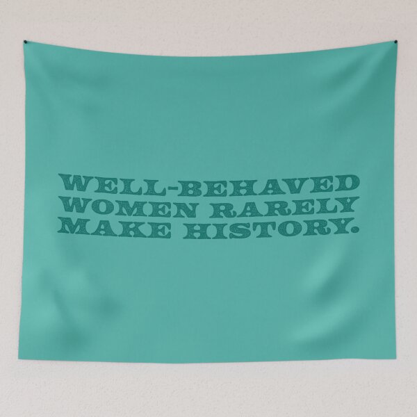 Item preview, Well-Behaved Women Rarely Make History V2 - Peacock designed and sold by sillyjess.