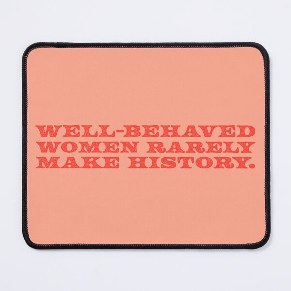 Item preview, Well-Behaved Women Rarely Make History V2 - Tomato designed and sold by sillyjess.