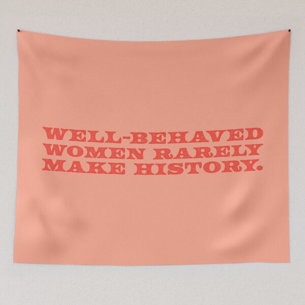 Item preview, Well-Behaved Women Rarely Make History V2 - Tomato designed and sold by sillyjess.
