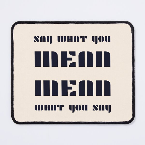Item preview, Say what you mean Mean what you say - black designed and sold by InspiredYou.