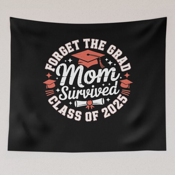 Item preview, Funny Forget The Grad Mom Survived Class Of 2025 designed and sold by 07Art.