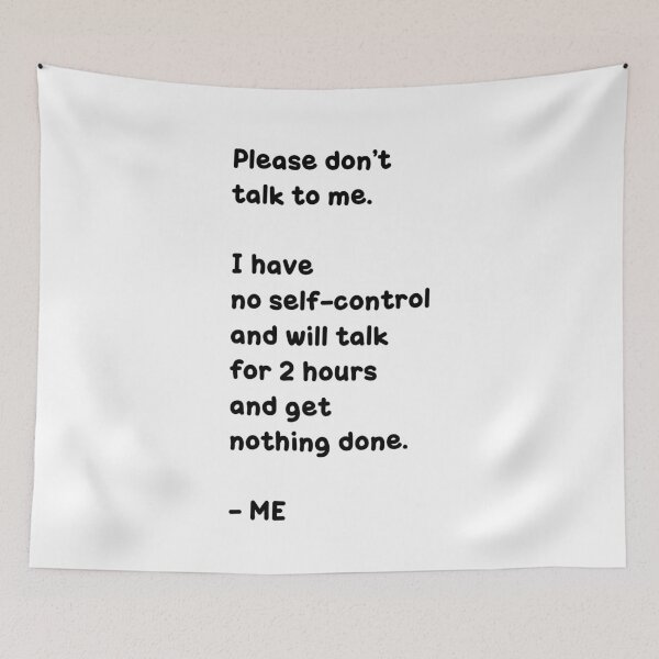 Item preview, Please don’t talk to me. I have no self-control and will talk for 2 hours and get nothing done. – ME, Unique designed and sold by villacreativa.