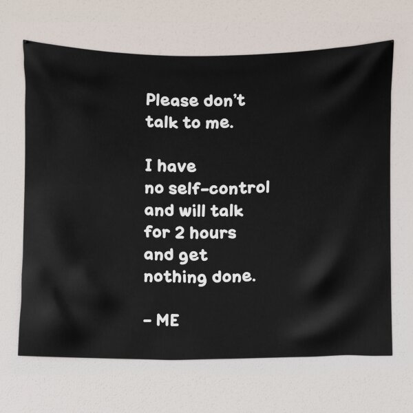 Item preview, Please don’t talk to me. I have no self-control and will talk for 2 hours and get nothing done. – ME, Unique designed and sold by villacreativa.