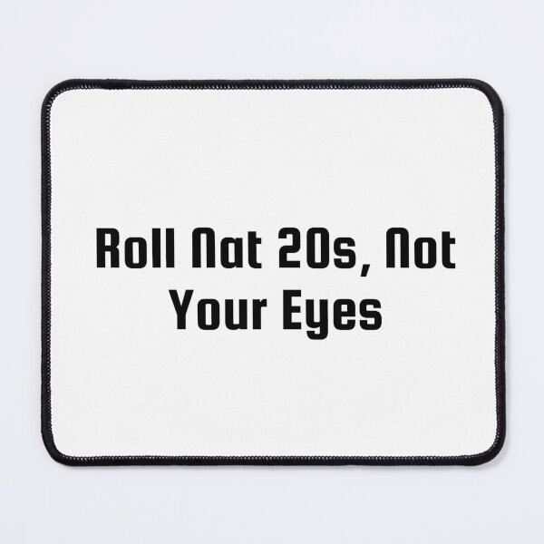 Item preview, Roll Nat 20s, Not Your Eyes designed and sold by Ninjacatoff.