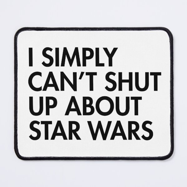 Item preview, Can't Shut Up About Star Wars designed and sold by KhaleasaVerse.