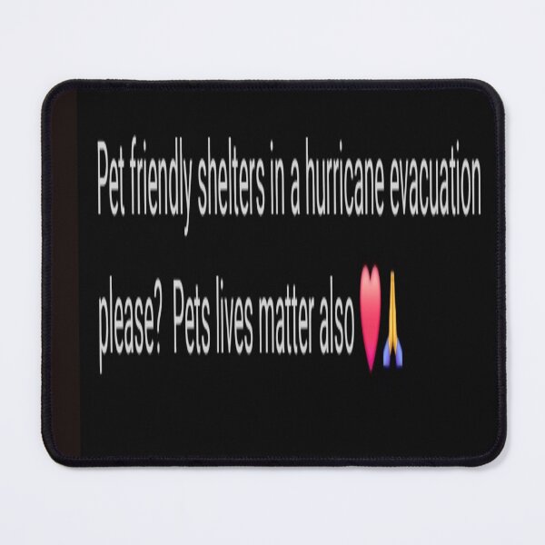Item preview, PET FRIENDLY SHELTERS HURRICANES EVACUATION, PETS LIVES MATTER designed and sold by Artqween .