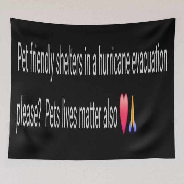 Item preview, PET FRIENDLY SHELTERS HURRICANES EVACUATION, PETS LIVES MATTER designed and sold by Artqween .