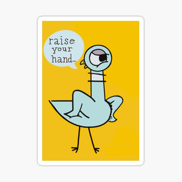 Item preview, Pigeon from Pigeon book saying “Raise Your Hand” designed and sold by shirleeannw.