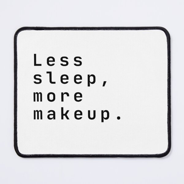 Item preview, Less sleep, more makeup. designed and sold by HadleyCruz.