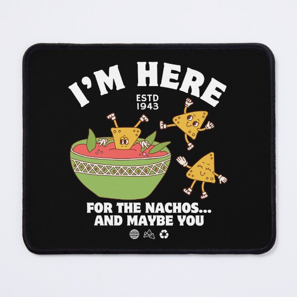 Item preview, I'm here for the nachos designed and sold by Peerless-Prime.