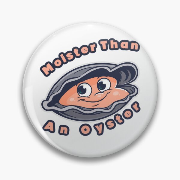 Item preview, moister than an oyster designed and sold by stirlingalex.