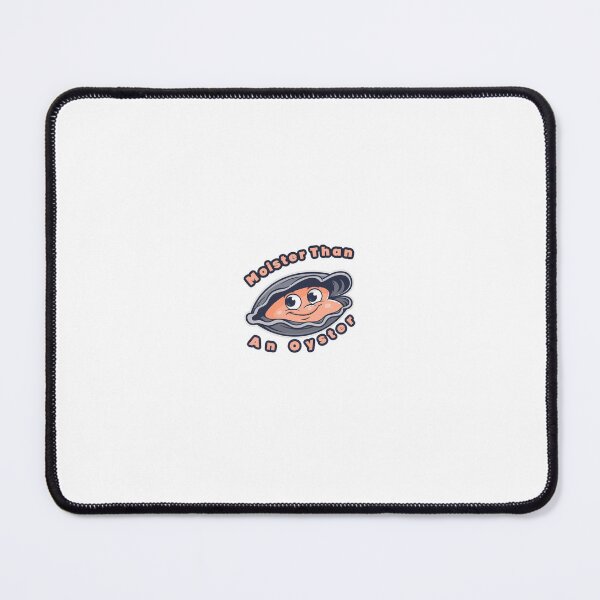 Item preview, moister than an oyster designed and sold by stirlingalex.