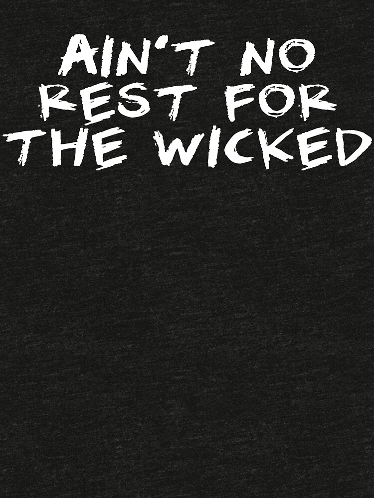 no rest for the wicked shirt