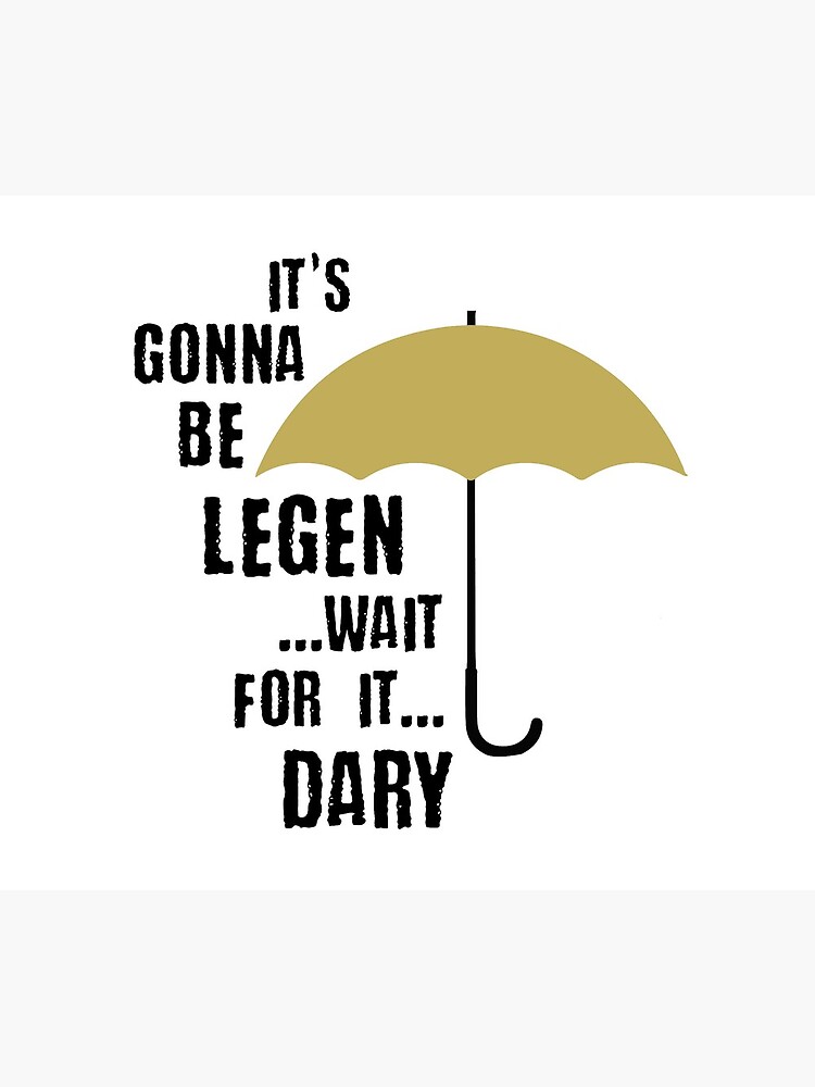 How I Met Your Mother - It's Gonna Be Legen Wait For It Dary by kalongraphics