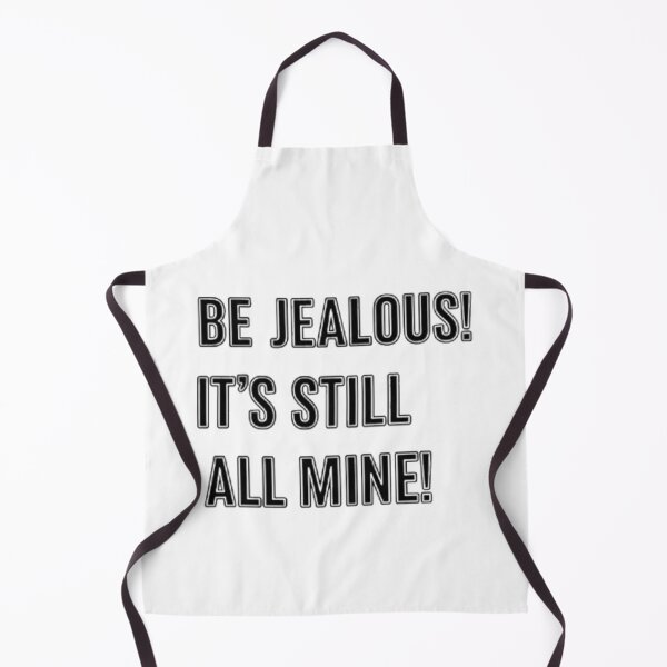 Item preview, Be Jealous! It's Still All Mine! designed and sold by GTCreations1.