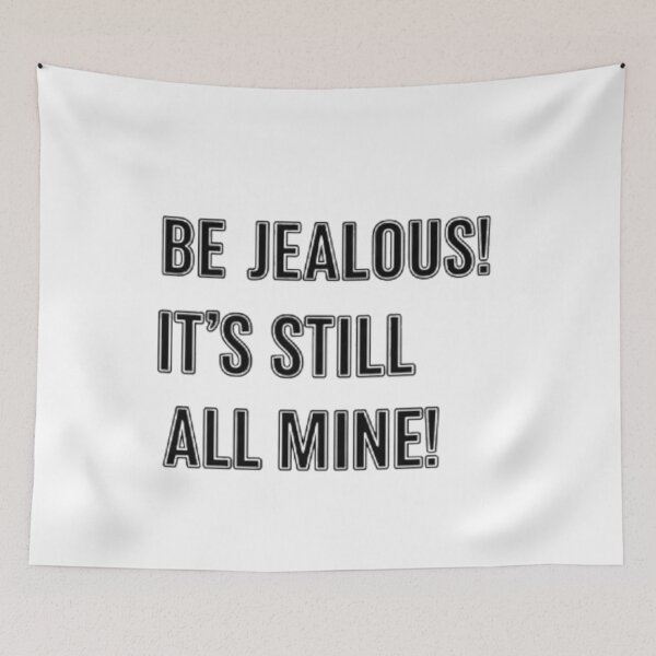 Item preview, Be Jealous! It's Still All Mine! designed and sold by GTCreations1.
