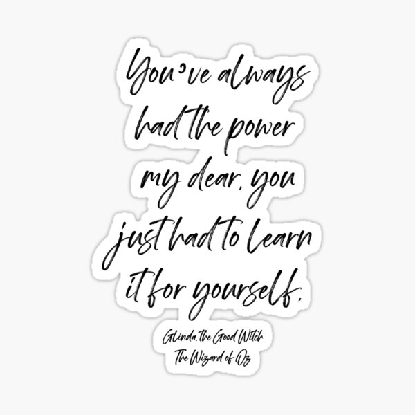 Item preview, You’ve always had the power my dear, you just had to learn it for yourself. Glinda designed and sold by corbrand.