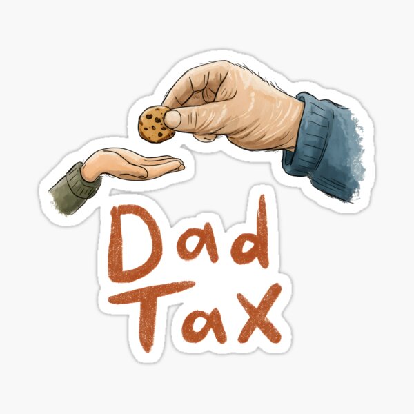 Dad Tax - Funny Father's Day Humor & Everyday Parent Joke Sticker