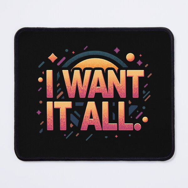 Item preview, I Want It All – Sunset Dream Edition designed and sold by JesyDualContent.