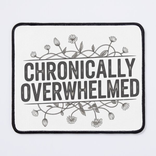 Item preview, Chronically Overwhelmed designed and sold by WeTheWeirdosCo.