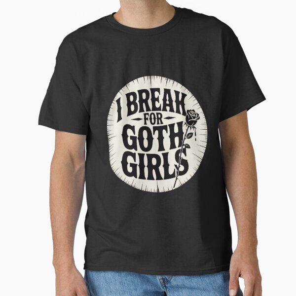 Item preview, I Break for Goth Girls designed and sold by Peter Stawicki.