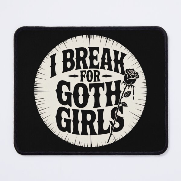 Item preview, I Break for Goth Girls designed and sold by Peter Stawicki.