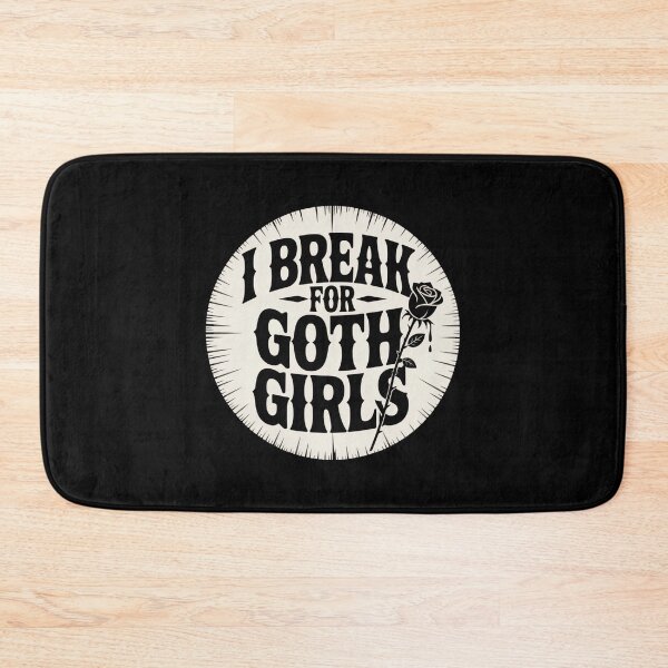 Item preview, I Break for Goth Girls designed and sold by Peter Stawicki.