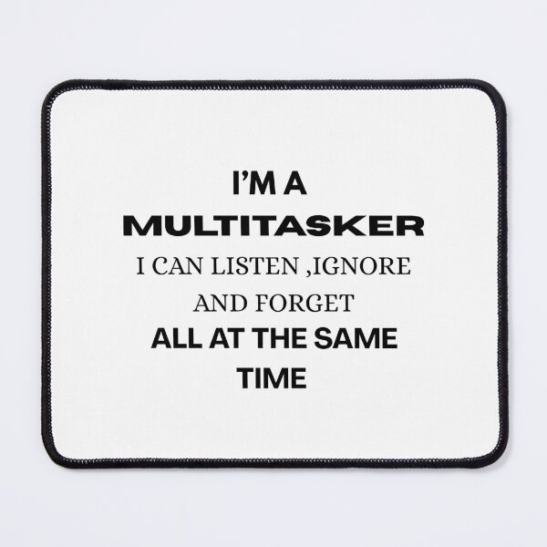Item preview, im a multitasker I can listen, ignore, and forget all at the same time funny quotes designed and sold by MOTAS FASHION .