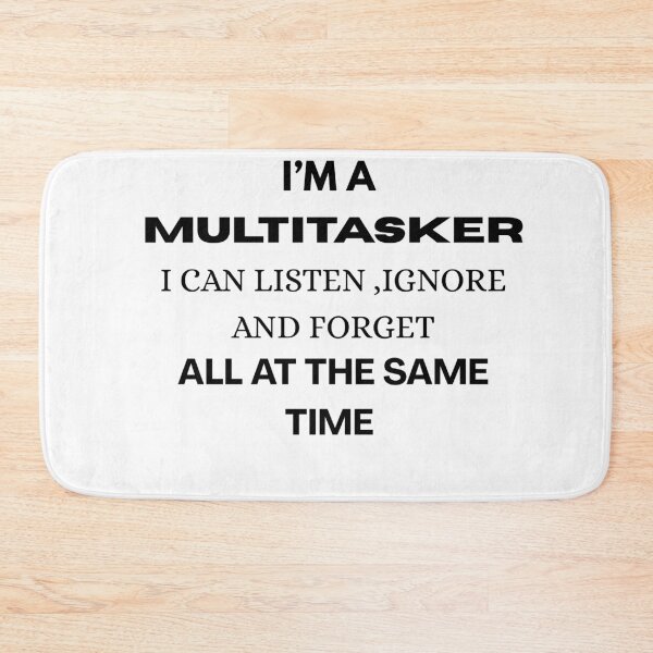 Item preview, im a multitasker I can listen, ignore, and forget all at the same time funny quotes  designed and sold by MOTAS Graphics .