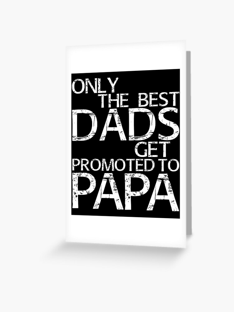 only the best dads get promoted to grandad card