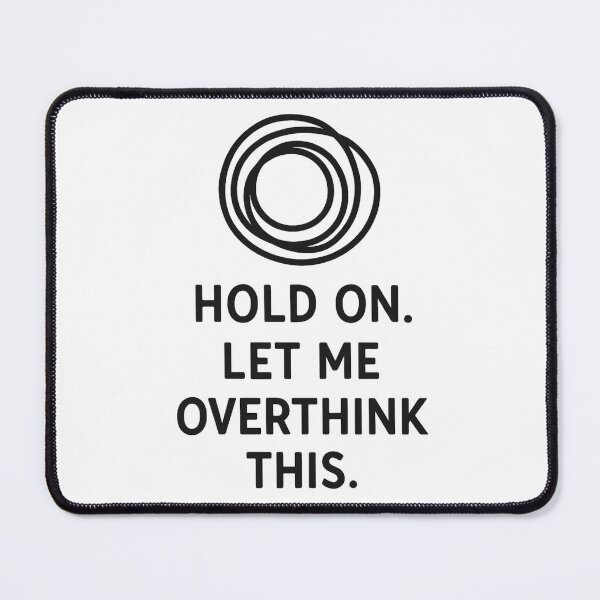 Item preview, Hold On. Let Me Overthink This. – Funny Relatable T-Shirt designed and sold by Just You Tee | Say It Loud, Wear It Proud.