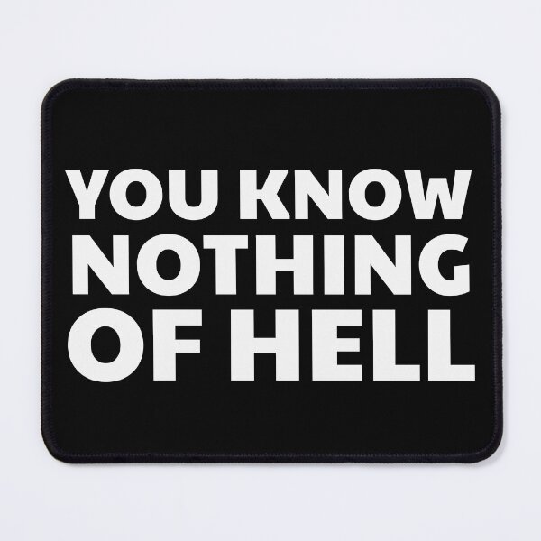 Item preview, You Know Nothing of Hell designed and sold by UNK-Fatigues.