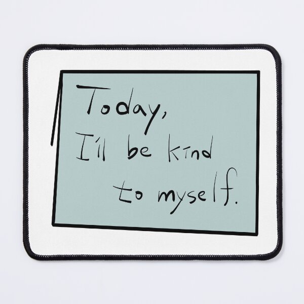 Item preview, Today, I’ll Be Kind to Myself designed and sold by happydodoland.