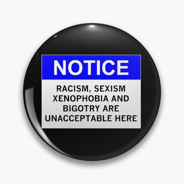 Item preview, RACISM, SEXISM, XENOPHOBIA AND BIGOTRY ARE UNACCEPTABLE HERE designed and sold by Rob Price.