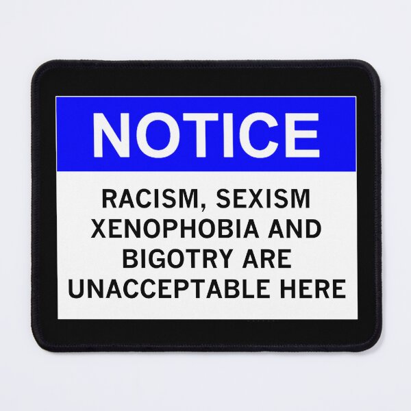 Item preview, RACISM, SEXISM, XENOPHOBIA AND BIGOTRY ARE UNACCEPTABLE HERE designed and sold by Rob Price.