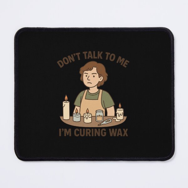 Item preview, Don’t Talk to Me – I’m Curing Wax designed and sold by EuropeanPrints.
