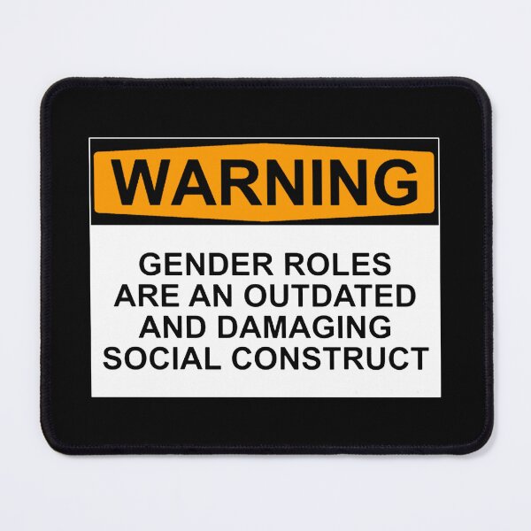 Item preview, WARNING: GENDER ROLES ARE AN OUTDATED AND DAMAGING SOCIAL CONSTRUCT designed and sold by Rob Price.