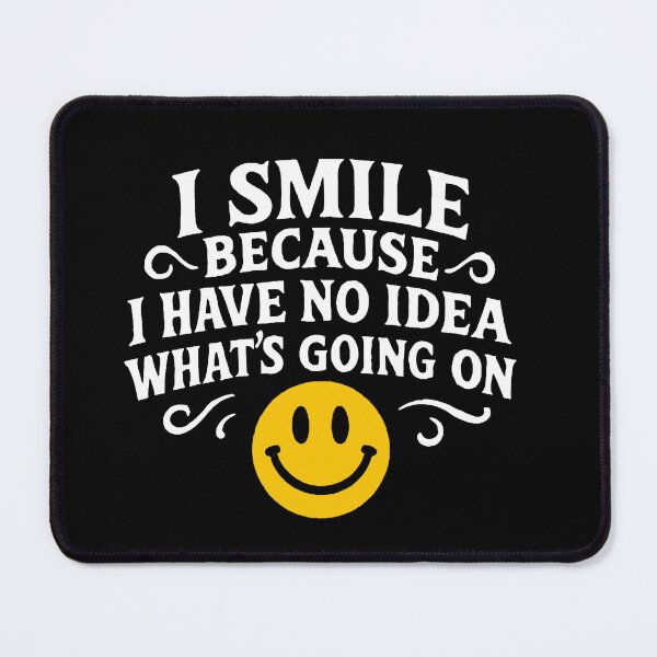 Item preview, I Smile Because I Have No Idea What's Going On designed and sold by Owcomm.