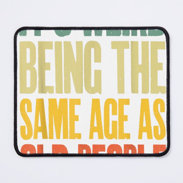 Item preview, It's Weird Being The Same Age As Old People Funny designed and sold by Winther-Art.