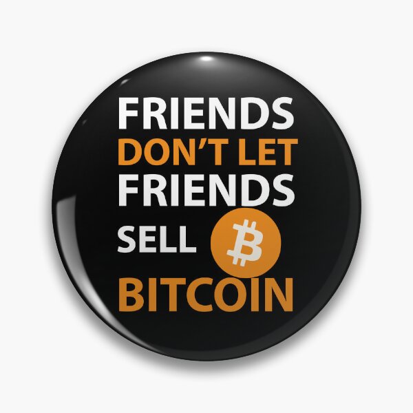 Item preview, Friends don't let friends sell Bitcoin designed and sold by storelibertys.