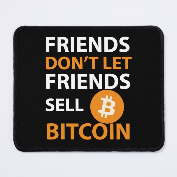 Item preview, Friends don't let friends sell Bitcoin designed and sold by storelibertys.