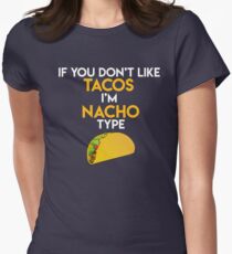 If you dont like tacos im nacho type Women's Fitted T-Shirt