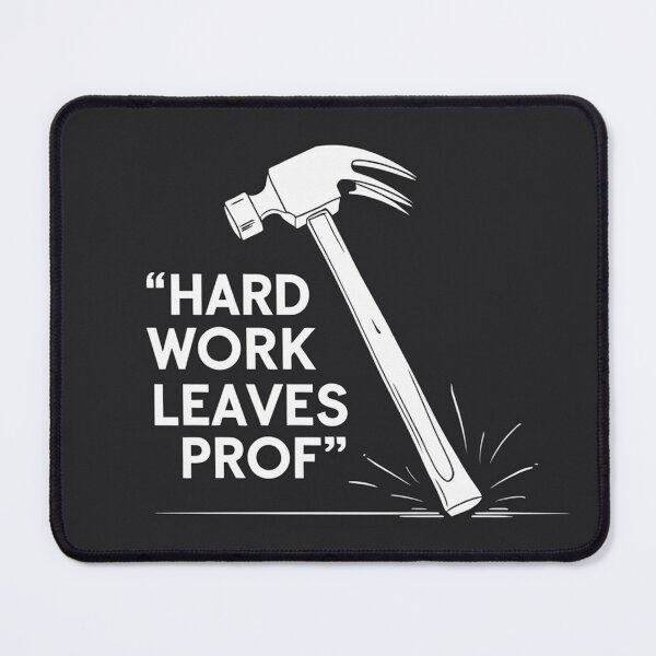 Item preview, "Hard work leaves prof" motivational hammer design designed and sold by Motivated Sensei.