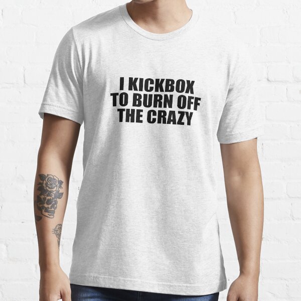 Item preview, I Kickbox To Burn Off The Crazy  designed and sold by TeeTimeGuys.